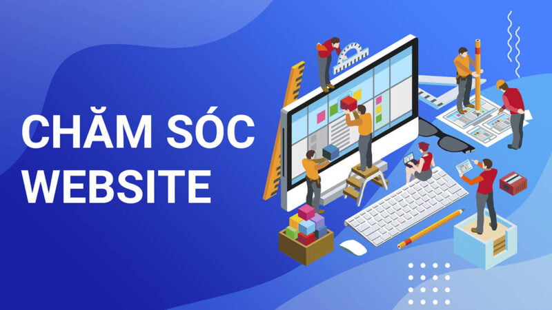 Dịch vụ chăm sóc website toàn diện, chuyên nghiệp, hiệu quả