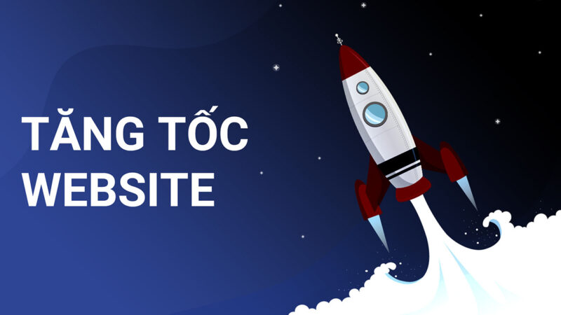 Dịch vụ tăng tốc website và tối ưu tốc độ tải trang web