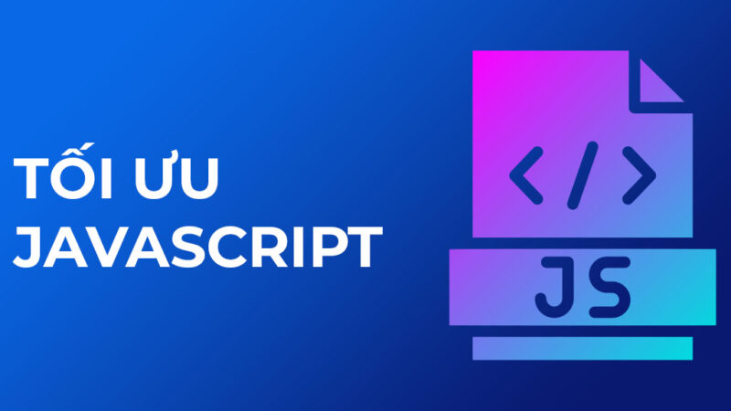 Tối ưu JavaScript (JS)